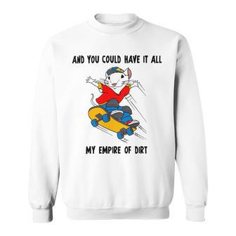 And You Could Have It All My Empire Of Dirt Sweatshirt | Favorety