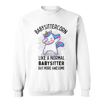 Babysittercorn Funny Unicorn Dabbing Gift Like A Normal Babysitter But More Awesome Sweatshirt | Favorety DE