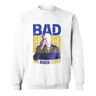Bad Decisions The Biden Story Sweatshirt - Thegiftio UK