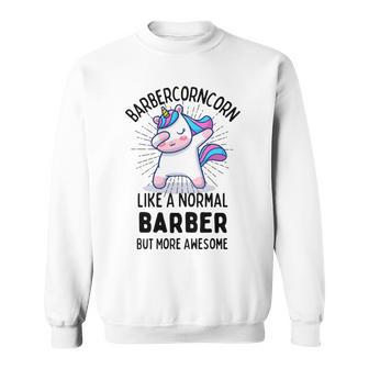 Barbercorn Funny Unicorn Dabbing Gift Like A Normal Barber But More Awesome Sweatshirt | Favorety