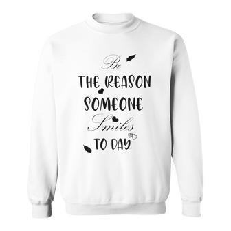 Be The Reason Someone Smiles Today Teacher Gift Best Gift For Women Sweatshirt | Favorety