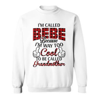Bebe Grandma Gift Im Called Bebe Because Im Too Cool To Be Called Grandmother Sweatshirt - Seseable