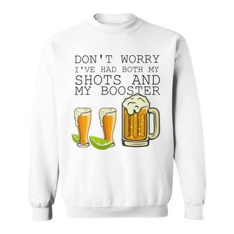 Beer Drinking Dont Worry Ive Had Both My Shots And Booster V2 Sweatshirt | Favorety CA