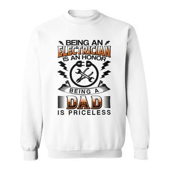 Being An Electrician Is An Honor Being A Dad Is Priceless Sweatshirt | Favorety CA