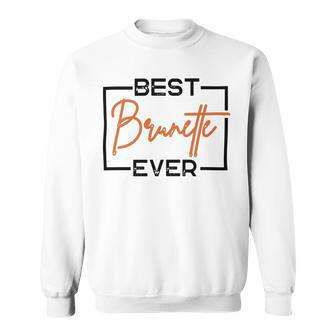 Best Brunette Ever Brunette Brownie Sweatshirt | Favorety UK