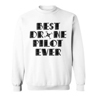 Best Drone Pilot Ever Sweatshirt | Favorety