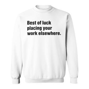 Best Of Luck Placing Your Work Elsewhere Sweatshirt | Favorety AU