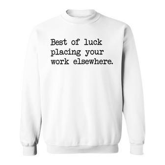 Best Of Luck Placing Your Work Elsewhere Sweatshirt | Favorety DE