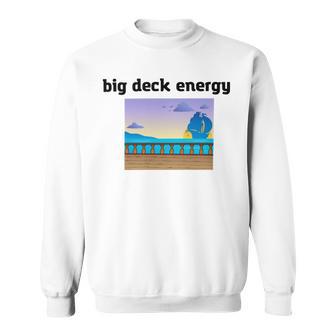 Big Deck Energy Sweatshirt | Favorety AU