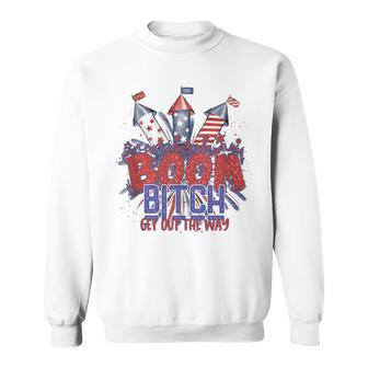 Bitch Get Out The Way Boom Firework 4Th Of July V2 Sweatshirt - Seseable