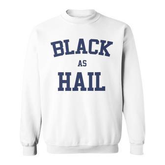 Black As Hail Funny Sweatshirt | Favorety CA