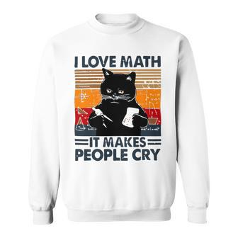 Black Cat I Love Math It Makes People Cry Sweatshirt - Monsterry