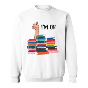 Book Im Ok Book Reading Reading Book Funny Lovers Sweatshirt - Thegiftio UK