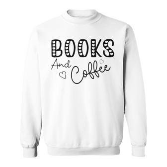 Books And Coffee Books Lover Tee Coffee Lover Gift For Books Lover Gift For Coffee Lover Gift For Women Sweatshirt | Favorety AU