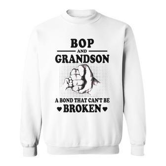 Bop Grandpa Gift Bop And Grandson A Bond That Cant Be Broken Sweatshirt - Seseable