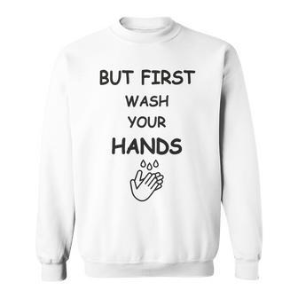 But First Wash Your Hands Funny Baby Gift Funny Pregnancy Gift Funny Baby Shower Gift Sweatshirt | Favorety AU