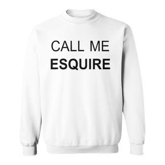 Call Me Esquire Funny Lawyer S Sweatshirt | Mazezy