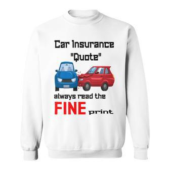 Car Insurance Quote Always Read The Fine Print Sweatshirt | Favorety AU