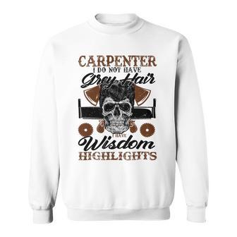 Carpenter I Do Not Have Grey Hair 289 Shirt Sweatshirt | Favorety CA