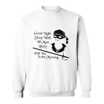 Cary Elwes Good Night Sleep Well Ill Most Likely Kill You In The Morning Sweatshirt | Mazezy