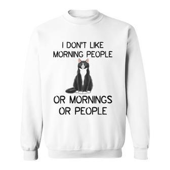 Cat I Dont Like Morning People Or Mornings Or People Sweatshirt | Mazezy