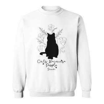 Cats Because People Suck Gift For Cat Lover Cat Quotes Tee People Suck Sweatshirt | Favorety