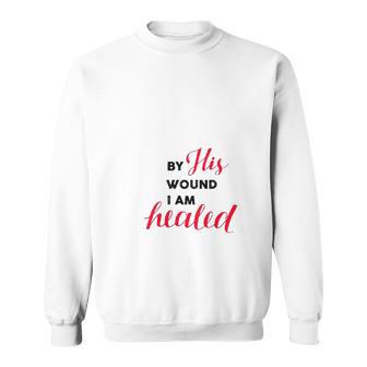 Christian Gift By His Wound I Am Healed Sweatshirt | Mazezy