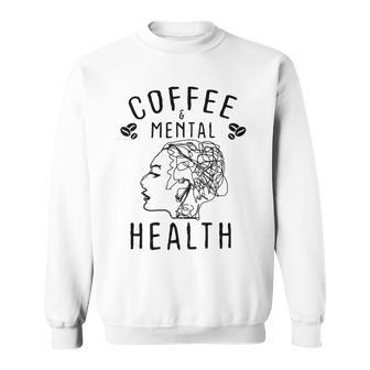 Coffee And Mental Health Sweatshirt - Monsterry