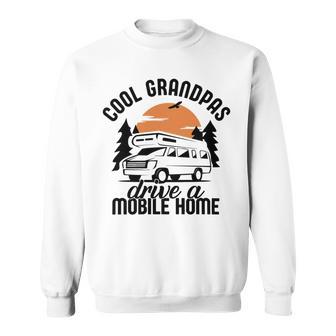 Cool Grandpas Drive A Mobile Home Sweatshirt | Favorety CA