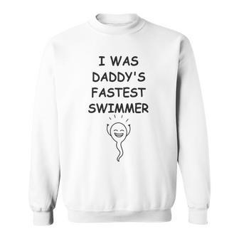 Copy Of I Was Daddys Fastest Swimmer Funny Baby Gift Funny Pregnancy Gift Funny Baby Shower Gift Sweatshirt - Monsterry