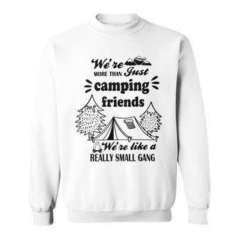 Cute Gift For Camping Lovers Funny Gift For Friends Were More Than Just Camping Friends Were Like A Really Small Gang Cute Quote Sweatshirt | Favorety CA