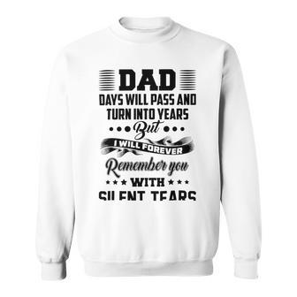 Dad Days Will Pass And Turn Into Years But I Will Forever Remember You With Silent Tears Sweatshirt | Favorety UK