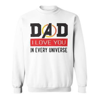 Dad I Love You In Every Universe Sweatshirt | Favorety CA