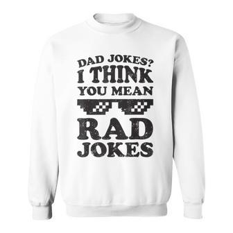 Dad Jokes I Think You Mean Rad Jokes Sweatshirt | Favorety CA