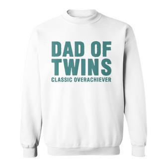 Dad Of Twins Classic Overachiever Funny Fathers Day Gift Men Sweatshirt | Mazezy