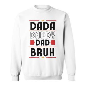 Dada Daddy Dad Bruh Funny Gift For Father Sweatshirt - Monsterry