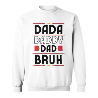 Dada Daddy Dad Bruh Funny Gift For Father Sweatshirt | Favorety AU