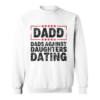 Dadd Dadd Dads Against Daughters Dating Sweatshirt - Thegiftio