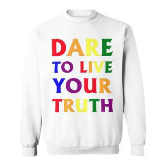 Dare Live To You Truth Lgbt Pride Month Shirt Sweatshirt - Monsterry DE