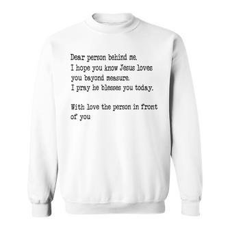 Dear Person Behind Me I Hope You Know Jesus Loves You 27G7 Sweatshirt - Monsterry UK