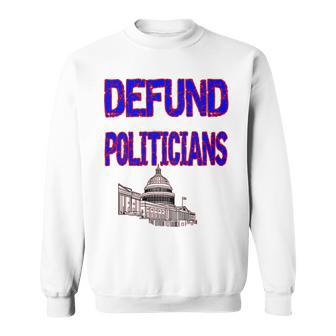 Defund Politicians Sweatshirt | Favorety CA