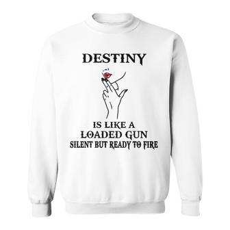 Destiny Name Gift Destiny Is Like A Loaded Gun Sweatshirt - Seseable
