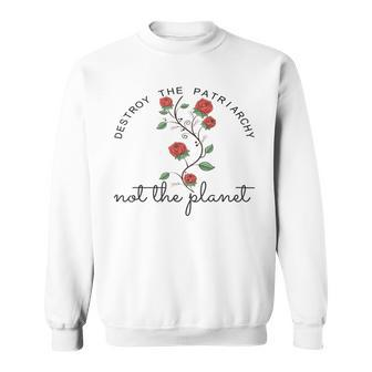 Destroy The Patriarchy Not The Planet Sweatshirt - Monsterry