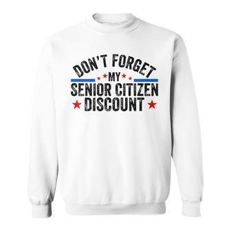 Dont Forget My Senior Discount Old People Gag Women Men Sweatshirt - Seseable