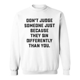 Dont Judge Someone Just Because They Sin Differently Than You Sweatshirt | Favorety DE