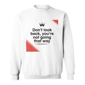 Dont Look Back Youre Not Going That Way Sweatshirt | Favorety UK