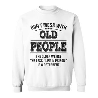 Dont Mess With Old People - Life In Prison - Funny Sweatshirt - Seseable