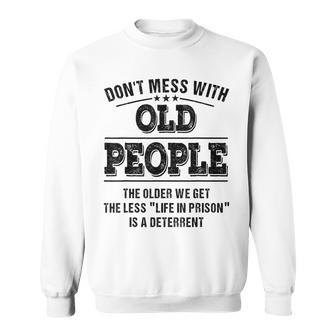 Dont Mess With Old People - Life In Prison - Funny Sweatshirt - Seseable