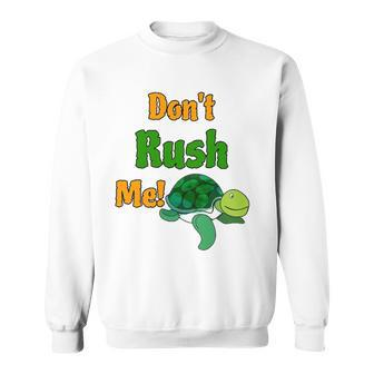 Dont Rush Me Turtle Funny Sweatshirt | Mazezy