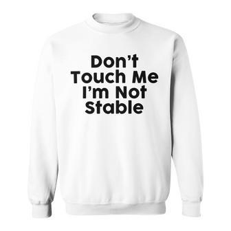 Dont Touch Me Im Not Stable Sweatshirt | Favorety DE